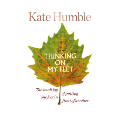 Kate Humble Thinking on My Feet